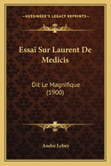 Essai Sur Laurent de Medicis: Dit Le Magnifique (1900)