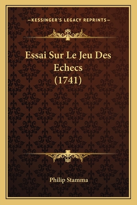 Essai Sur Le Jeu Des Echecs (1741) - Stamma, Philip