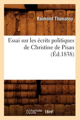 Essai Sur Les crits Politiques de Christine de Pisan (d.1838) - Thomassy, Raymond