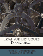 Essai Sur Les Cours D'Amour...... - Diez, Friedrich Christian, and Ferdinand De Roisin (Creator)