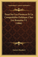 Essai Sur Les Finances Et La Comptabilite Publique Chez Les Romains V1 (1886)