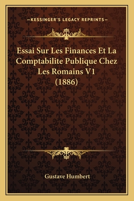 Essai Sur Les Finances Et La Comptabilite Publique Chez Les Romains V1 (1886) - Humbert, Gustave