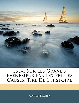 Essai Sur Les Grands Ev?nemens Par Les Petites Causes, Tir? de l'Histoire ...... - Richer, Adrien