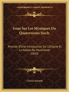 Essai Sur Les Mystiques Du Quatorzieme Siecle: Precede D'Une Introduction Sur L'Origine Et La Nature Du Mysticisme (1836)