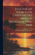 Essai Sur Les Sources de l'Histoire Des Antilles Fran?aises (1492-1664)