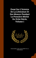 Essai Sur L'histoire De La Littrature Et Des Moeurs Pendant La Premire Moiti Du Xviie Sicle, Volume 1