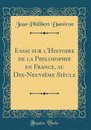 Essai Sur L'Histoire de la Philosophie En France, Au Dix-Neuvieme Siecle (Classic Reprint)