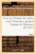 Essai Sur l'Histoire Des Arabes Avant l'Islamisme, Pendant l'poque de Mahomet Tome 3