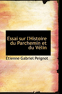 Essai Sur l'Histoire Du Parchemin Et Du V?lin