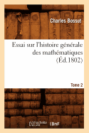 Essai Sur l'Histoire G?n?rale Des Math?matiques. Tome 2 (?d.1802)