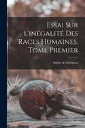 Essai Sur L'Inegalite Des Races Humaines, Tome Premier