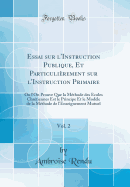 Essai Sur l'Instruction Publique, Et Particulirement Sur l'Instruction Primaire, Vol. 2: Ou l'On Prouve Que La Mthode Des coles Chrtiennes Est Le Principe Et Le Modle de la Mthode de l'Enseignement Mutuel (Classic Reprint)