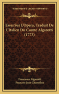 Essai Sur L'Opera, Traduit de L'Italien Du Comte Algarotti (1773)