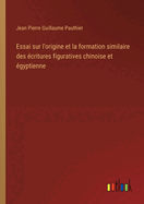 Essai sur l'origine et la formation similaire des critures figuratives chinoise et gyptienne