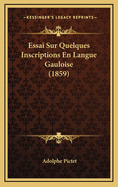 Essai Sur Quelques Inscriptions En Langue Gauloise (1859)