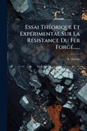 Essai Th(c)orique Et Exp(c)rimental Sur La R(c)sistance Du Fer Forg(c)......