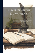 Essais De Michel De Montaigne: Avec Des Notes De Tous Les Commentateurs; Volume 3