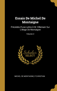 Essais De Michel De Montaigne: Pr?c?d?s D'Une Lettre ? M. Villemain Sur L'?loge De Montaigne; Volume 1