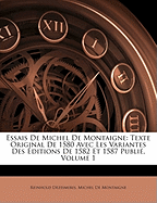 Essais de Michel de Montaigne: Texte Original de 1580 Avec Les Variantes Des ?ditions de 1582 Et 1587 Publi?, Volume 2
