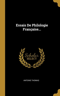 Essais De Philologie Fran?aise... - Thomas, Antoine