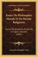 Essais De Philosophie Morale Et De Morale Religieuse: Suivis De Quelques Essais De Critique Litteraire (1837)