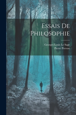 Essais de Philosophie - Prevost, Pierre, and Georges Louis Le Sage (Creator)