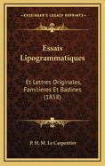 Essais Lipogrammatiques: Et Lettres Originales, Familieres Et Badines (1858)