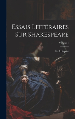 Essais Litt?raires Sur Shakespeare; Volume 1 - Duport, Paul