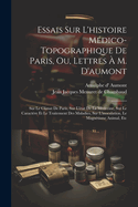 Essais Sur l'Histoire M?dico-Topographique de Paris, Ou, Lettres ? M. d'Aumont: Sur Le Climat de Paris, Sur l'?tat de la M?decine, Sur Le Caract?re Et Le Traitement Des Maladies, Sur l'Inoculation, Le Magn?tisme Animal, Etc