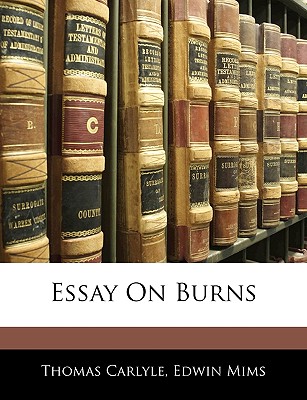 Essay on Burns - Carlyle, Thomas, and Mims, Edwin