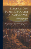 Essay on Our Lord's Discourse at Capernaum: Recorded in the Sixth Chapter of St. John, With Strictures on Cardinal Wiseman's Lectures on the Real Presence, and Notices of Some of his Errors, Both of Fact and Reasoning