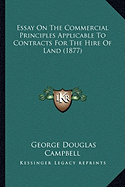 Essay On The Commercial Principles Applicable To Contracts For The Hire Of Land (1877)