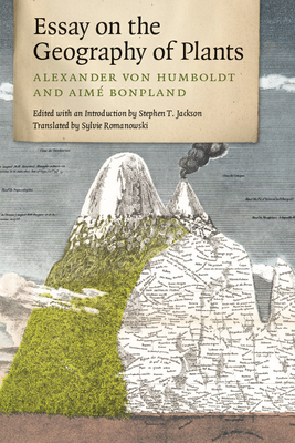 Essay on the Geography of Plants - von Humboldt, Alexander, and Bonpland, Aime, and Jackson, Stephen T. (Editor)