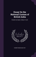 Essay On the National Custom of British India: Known As Caste, Varna, Or Jati