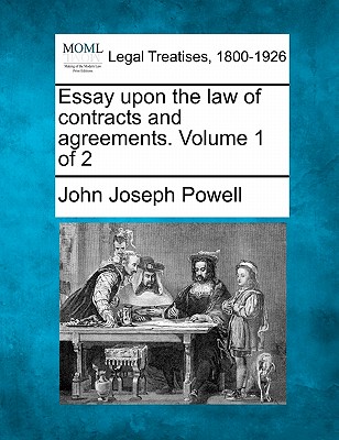 Essay Upon the Law of Contracts and Agreements. Volume 1 of 2 - Powell, John Joseph