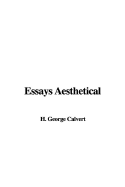 Essays Aesthetical - Calvert, George H