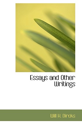 Essays and Other Writings - Dircks, Will H