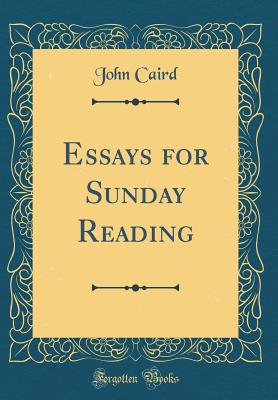 Essays for Sunday Reading (Classic Reprint) - Caird, John