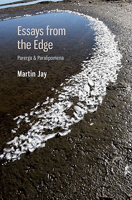 Essays from the Edge: Parerga and Paralipomena - Jay, Martin