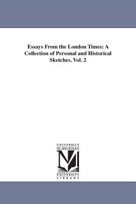 Essays From the London Times: A Collection of Personal and Historical Sketches. Vol. 2 - Phillips, Samuel