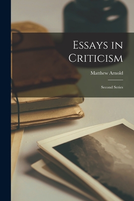 Essays in Criticism: Second Series - Arnold, Matthew 1822-1888