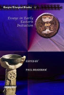 Essays in early Eastern initiation - Bradshaw, Paul (Editor)