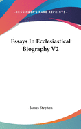 Essays In Ecclesiastical Biography V2