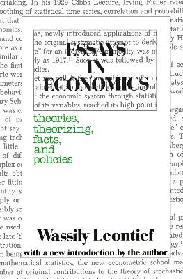 Essays in Economics: Theories, Theorizing, Facts and Policies - Leontief, Wassily