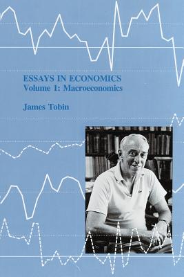 Essays in Economics, Volume 1: Volume 1: Macroeconomics - Tobin, James