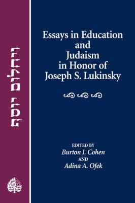 Essays in Education and Judaism in Honor of Joseph S. Lukinsky - Cohen, Burton I (Editor), and Ofek, Adina A (Editor)