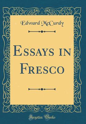Essays in Fresco (Classic Reprint) - McCurdy, Edward