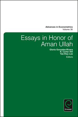 Essays in Honor of Aman Ullah - Fomby, Thomas B (Editor), and Escanciano, Juan Carlos (Editor), and Hillebrand, Eric (Editor)