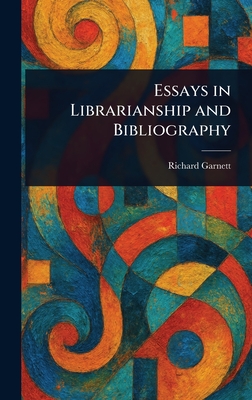Essays in Librarianship and Bibliography - Garnett, Richard