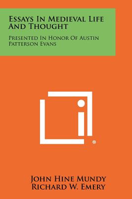 Essays In Medieval Life And Thought: Presented In Honor Of Austin Patterson Evans - Mundy, John Hine (Editor), and Emery, Richard W (Editor), and Nelson, Benjamin N (Editor)